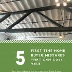 5 First Time Home Buyer Mistakes That Can Cost YOU!
