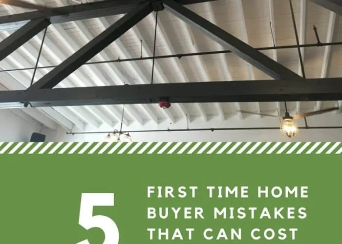 5 First Time Home Buyer Mistakes That Can Cost YOU!